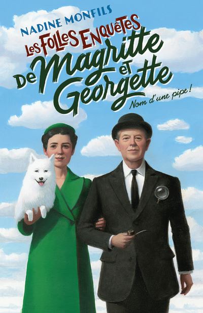 Les Folles enquêtes de Magritte et Georgette Tomes 1 à 7 Les Folles enquetes de Magritte et Georgette Nom d une pipe